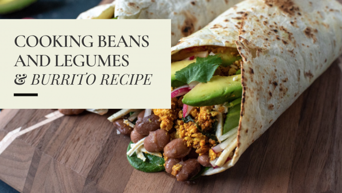 Cooking Beans and Legumes + Burrito Recipe