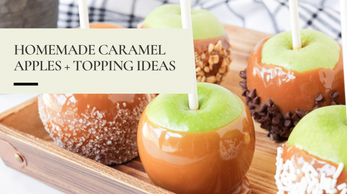 Homemade Caramel Apples + Topping Ideas