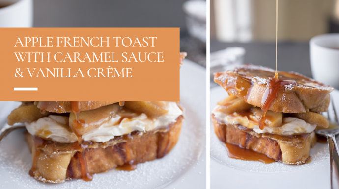 Apple French Toast with Caramel Sauce & Crème